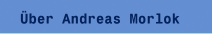 &Uuml;ber Andreas Morlok